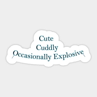 Cute, Cuddly, and Occasionally Explosive!: Comfy, Cute, Trendy, Must-Have, Gift Sticker